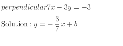 The perpendicular 7x-3y=-3 is y=-3/7 x+b